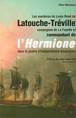 Les aventures de Louis-René de Latouche-Tréville, compagnon de La Fayette et commandant de l'Hermione dans la guerre d'Indépendance américaine Politics & History