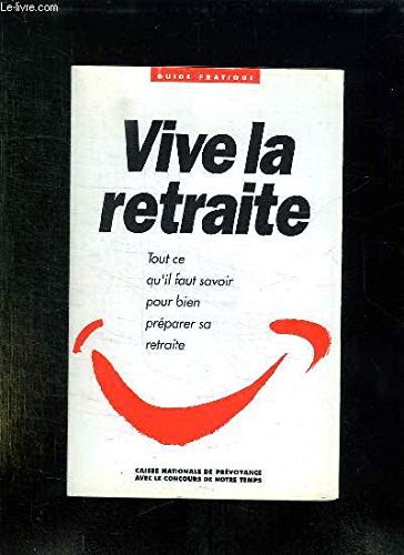 VIVE LA RETRAITE, TOU CE QU'IL FAUT SAVOIR POUR BIEN PREPARER SA RETRAITE book