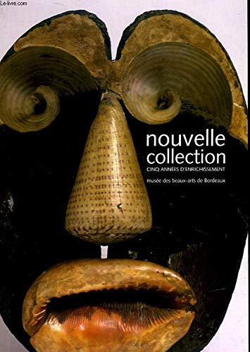 NOUVELLE COLLECTION. CINQ ANNEES D ENRICHISSEMENT. MUSEE DES BEAUX ARTS DE BORDEAUX. Books