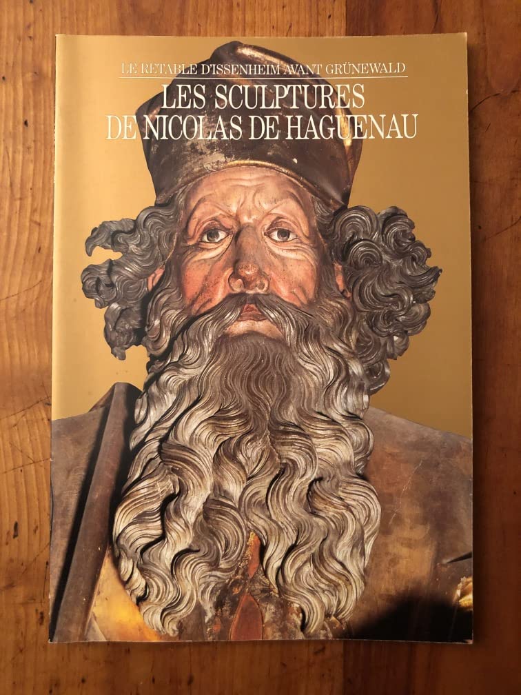 Les sculptures de Nicolas de Haguenau. Le retable d'Issenheim avant Grünewald. Books