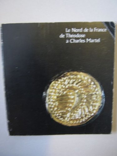 Le Nord de la France de Théodose à Charles Martel : trésors des musées du Nord de la France book