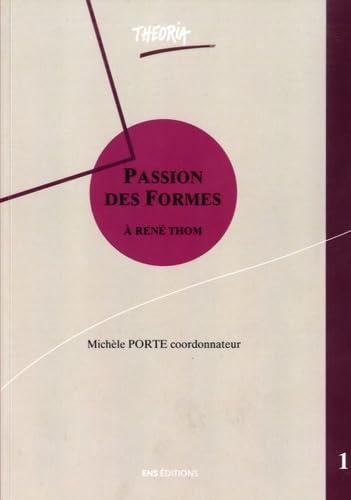 Passion des formes. Dynamique qualitative, sémiophysique et intelligibilité: Dynamique qualitative, sémiophysique et intelligibilité, à René Thom, 2 volumes Books