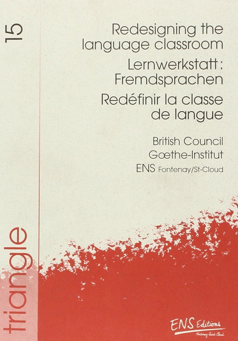 Triangle, n° 15. Redéfinir la classe de langue. Lernwerkstatt : fremdsprachen. Redesigning the language classroom : colloque du 23-24 février 1996 book
