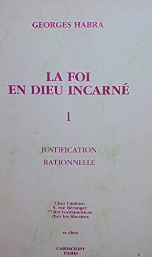 La Foi en Dieu incarné. Vol. 1. Justification rationnelle book