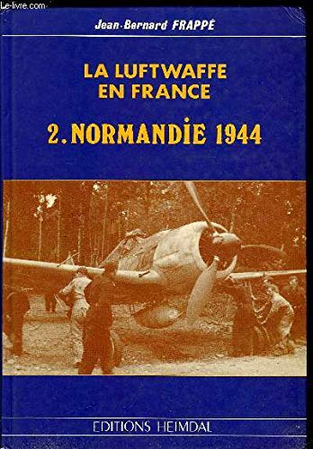 La Luftwaffe en France. Vol. 2. Normandie 1944 book