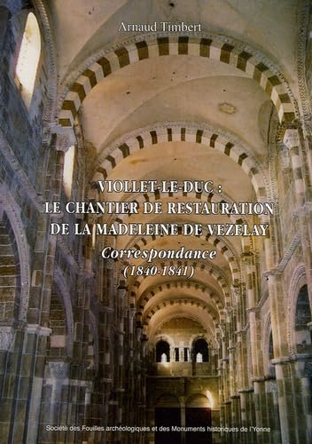 Viollet-le-Duc : le chantier de restauration de La Madeleine de Vézelay: Correspondance (1840-1841) book