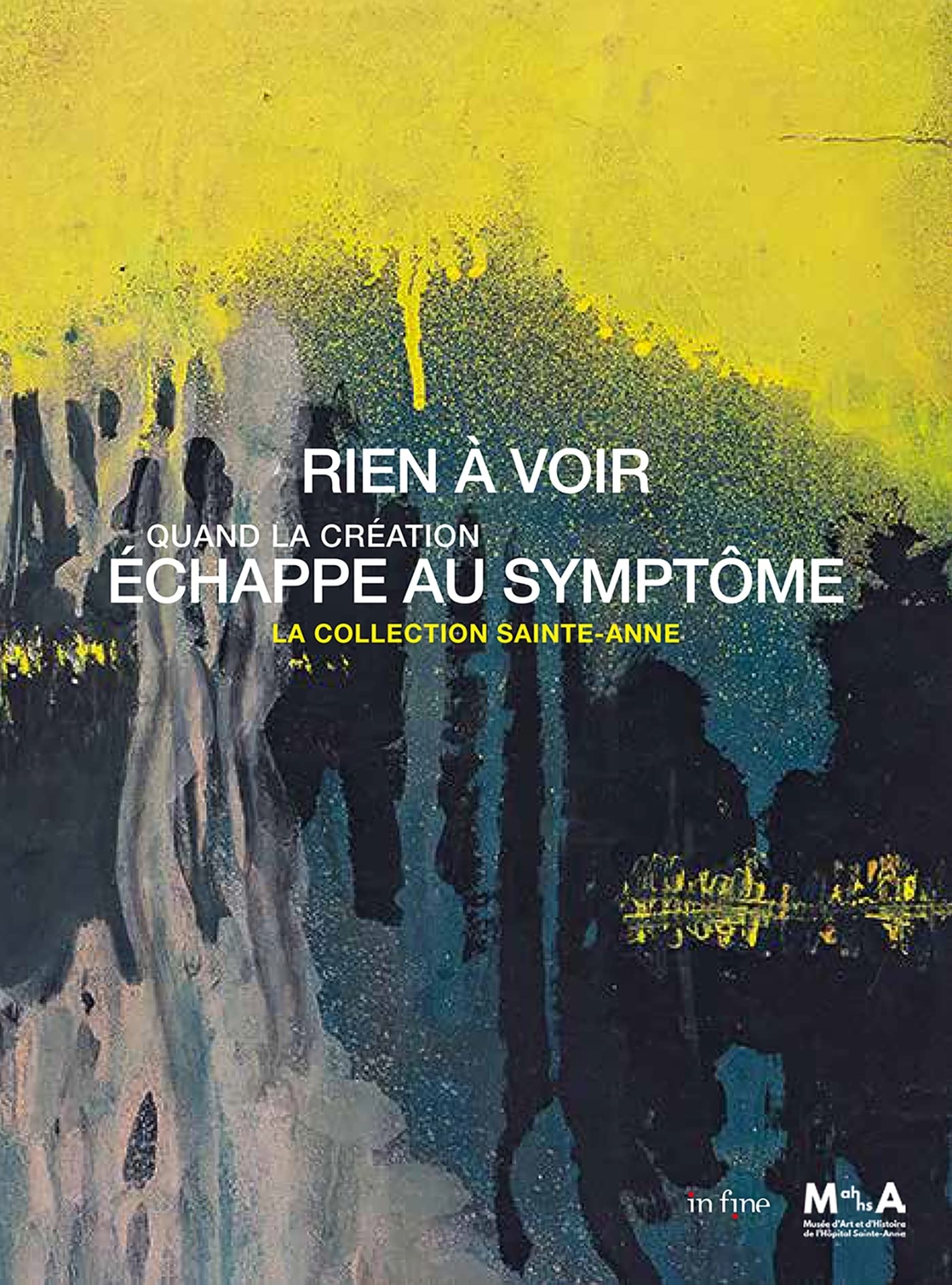 Rien à voir: Quand la création échappe au symptôme - La collection Sainte-Anne Film, Art & Culture