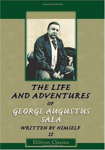 The Life and Adventures of George Augustus Sala, Written by Himself: Volume 2 Art & Literature