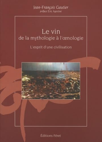 Vin de la mythologie à l'oenologie (Le): L'esprit d'une civilisation Leisure, Home & Garden