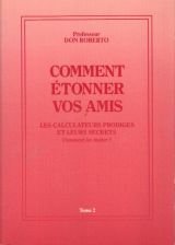 Comment étonner vos amis. Vol. 2. Les Calaculateurs, prodiges et leurs secrets. Comment les imiter ? Books