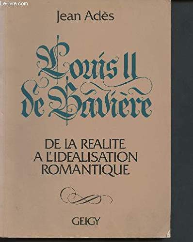 Louis II de Bavière, de la réalité à l'idéalisation romantique book