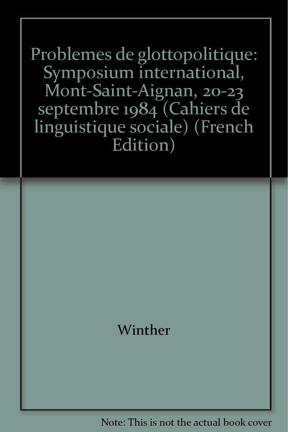 Problèmes de glottopolitique. Symposium international, Mont-Saint-Aignan, 20-23 septembre 1984 Social Sciences