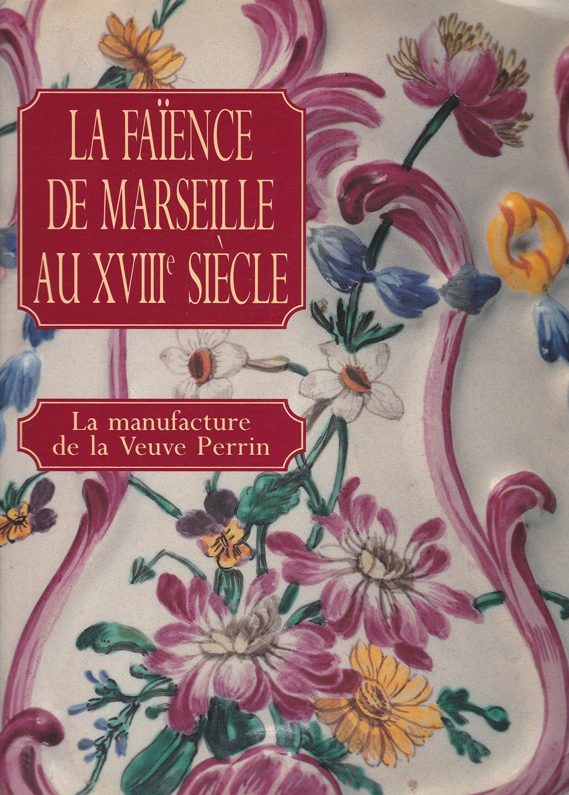 La Faïence de Marseille au XVIIIe siècle : la manufacture de la veuve Perrin Books