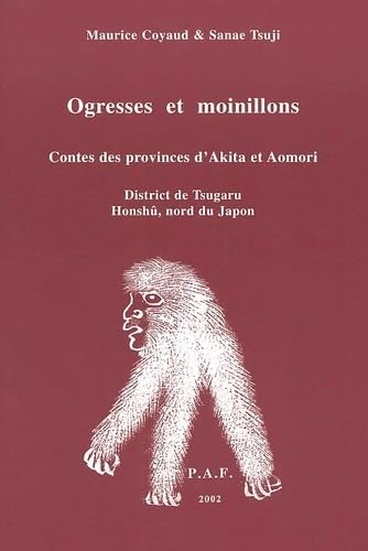 Ogresses Et Moinillons. Contes Des Provinces D'Akita Et Aomori, District De Tsugaru, Honshu, Nord Du Japon book