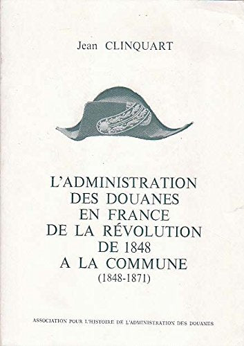 L'Administration des douanes en France de la Révolution de 1848 à la Commune : 1848-1871 book