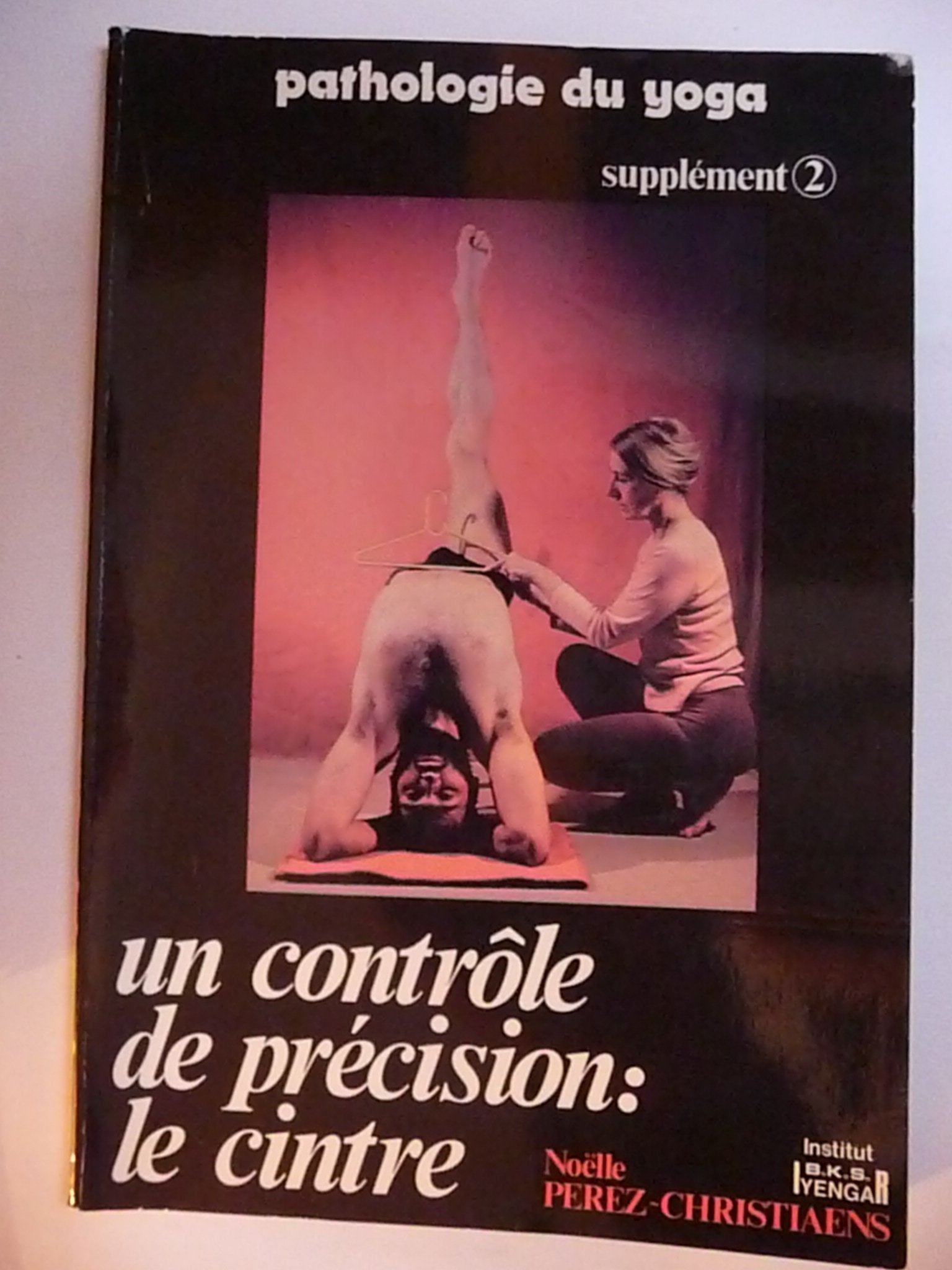PATHOLOGIE DU YOGA,SUPPLEMENT No 2 un controle de precision le cintre book