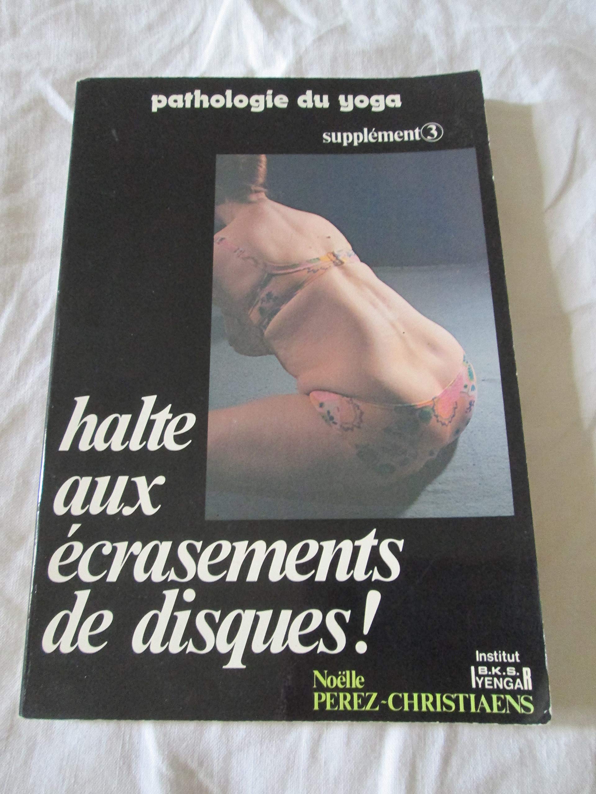 Halte aux écrasements de disques ! (Pathologie du yoga) book