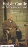 Moi, de Gaulle : du héros au vieux roi book