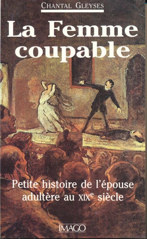 La femme coupable : petite histoire de l'épouse adultère au XIXe siècle Contemporary literature Books