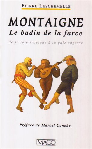 Montaigne, le badin de la farce : de la joie tragique à la gaie sagesse Contemporary literature