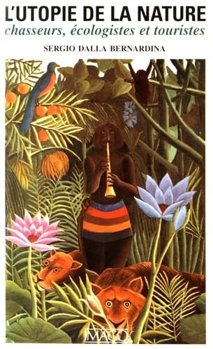 L'utopie de la nature : chasseurs, écologistes et touristes Social Sciences