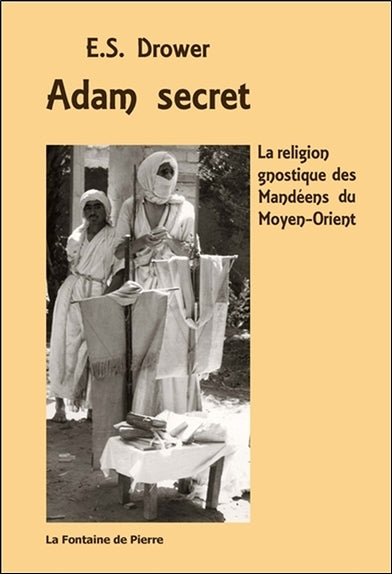 Adam secret : la religion gnostique des mandéens du Moyen-Orient book