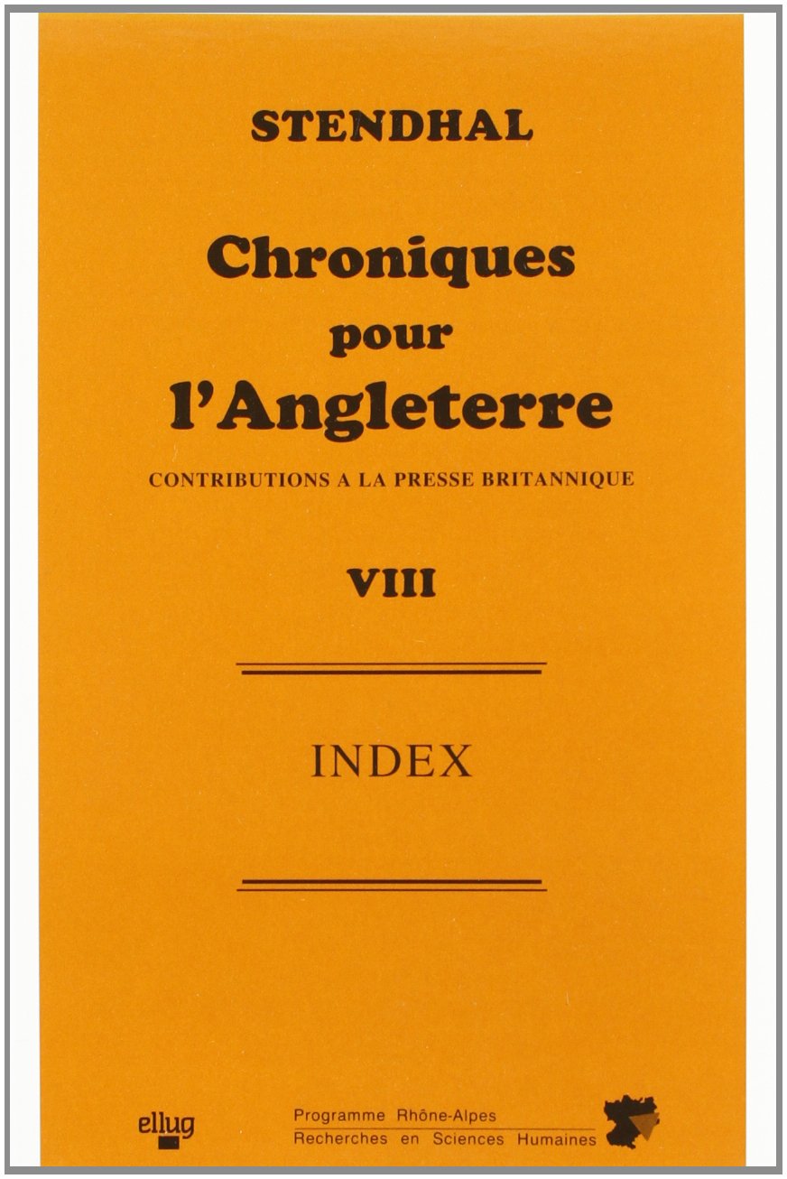 Stendhal's English-Speaking Journalism / Stendhal Chroniques Pour l'Angleterre: Index: Contributions a La Presse Britannique 1822-1829 Essays & Short Stories
