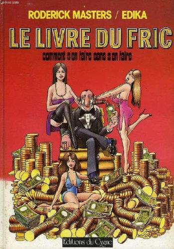 Le Livre du fric : Comment s'en faire sans s'en faire book