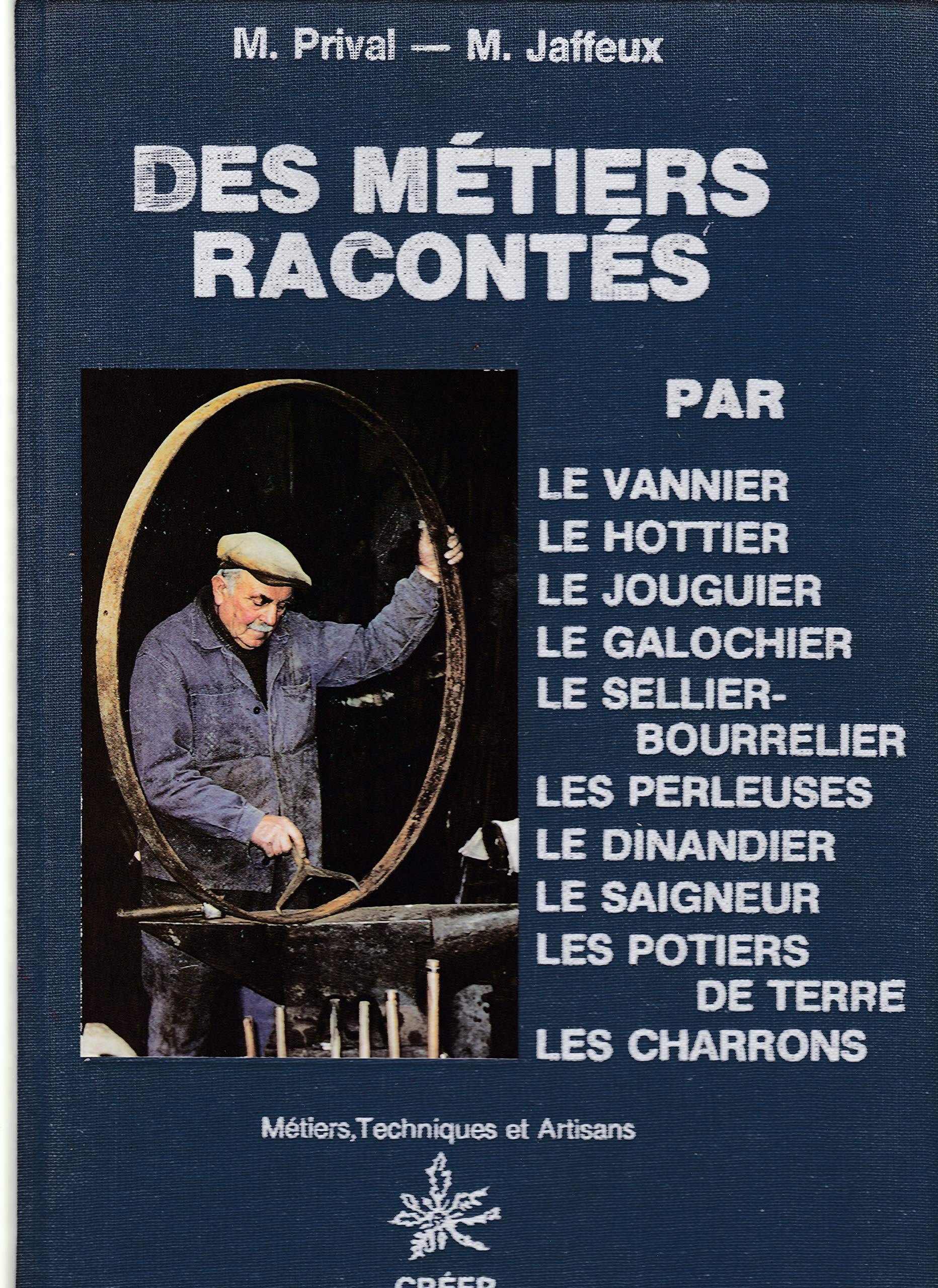 Des métiers racontés : par le vannier, le hottier, le jouguier, le galochier, le sellier-bourrelier, les perleuses, le saigneur, les potiers de terre, les charrons book
