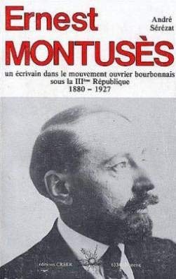 Ernest Montusès - un écrivain dans le mouvement ouvrier bourbonnais sous la IIIème république book
