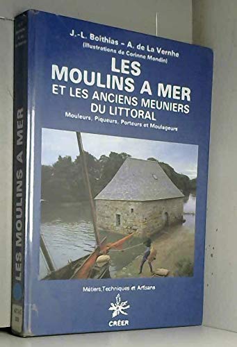 Les moulins à mer et les anciens meuniers du littoral. Mouleurs, piqueurs, porteurs et moulageurs book