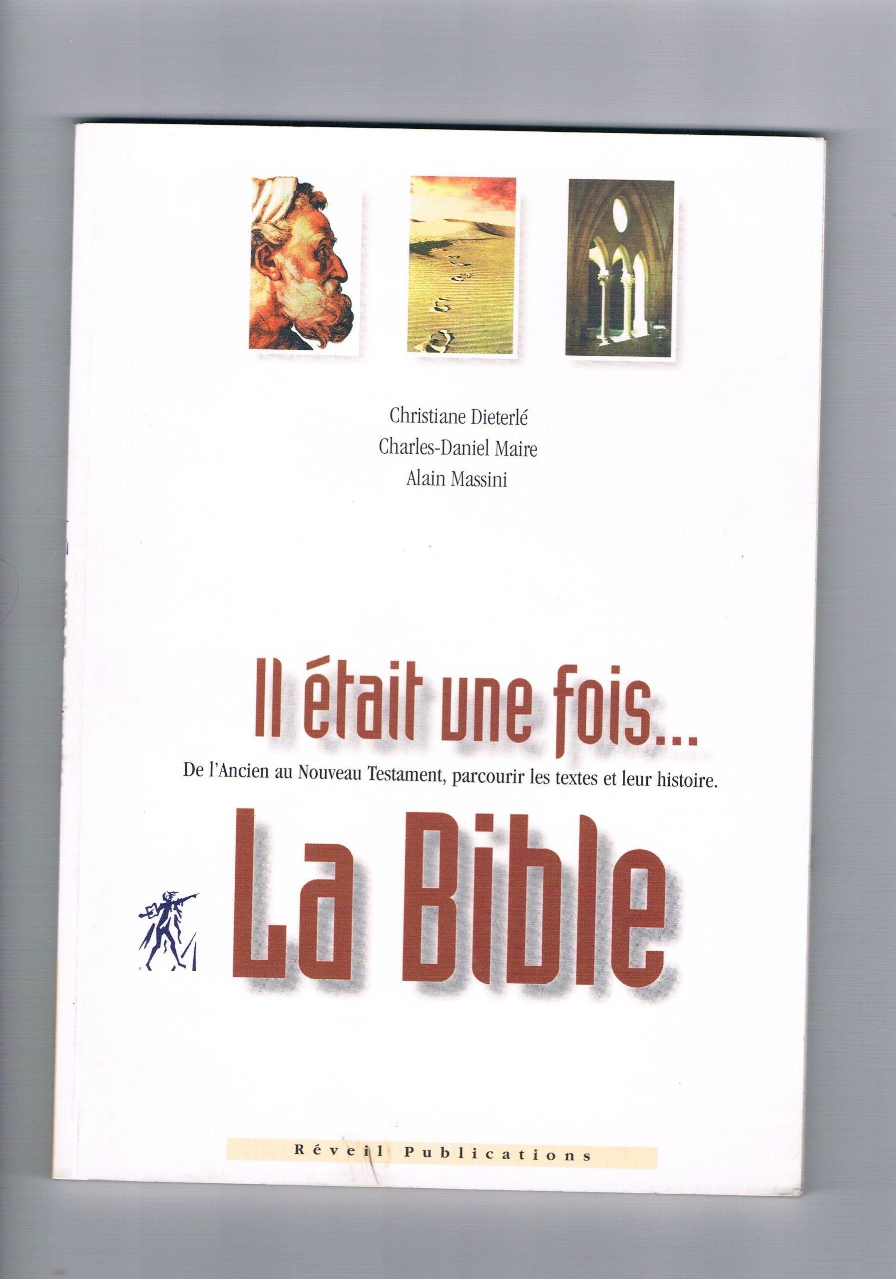 Il Etait Une Fois... La Bible. De L'Ancien Au Nouveau Testament, Parcourir Les Textes Et Leur Histoire Religion & Esotericism