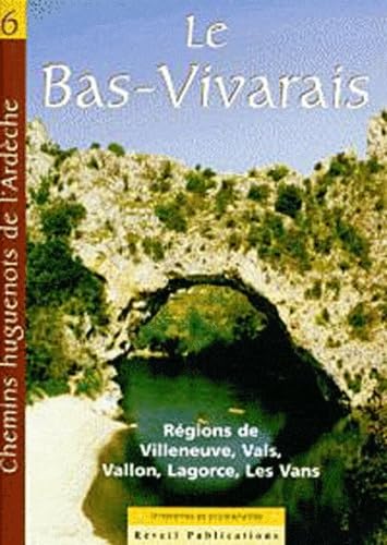 Chemins huguenots d’Ardèche, Itinéraires et promenades. Vol. 6 - Le Bas-Vivarais: Villeneuve-de-Berg, Vals, Vallon, Lagorce, les Vans : deux itinéraires et quatre promenades Religion & Esotericism