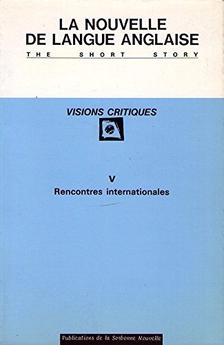 Nouvelle de langue anglaise, visions critiques (La), n° 5. Rencontres internationales book