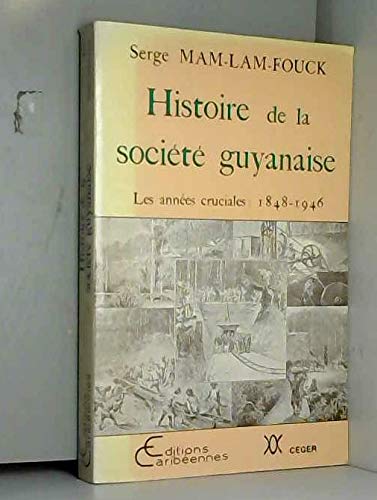 Histoire de la société guyanaise : les années cruciales 1848-1946 Books