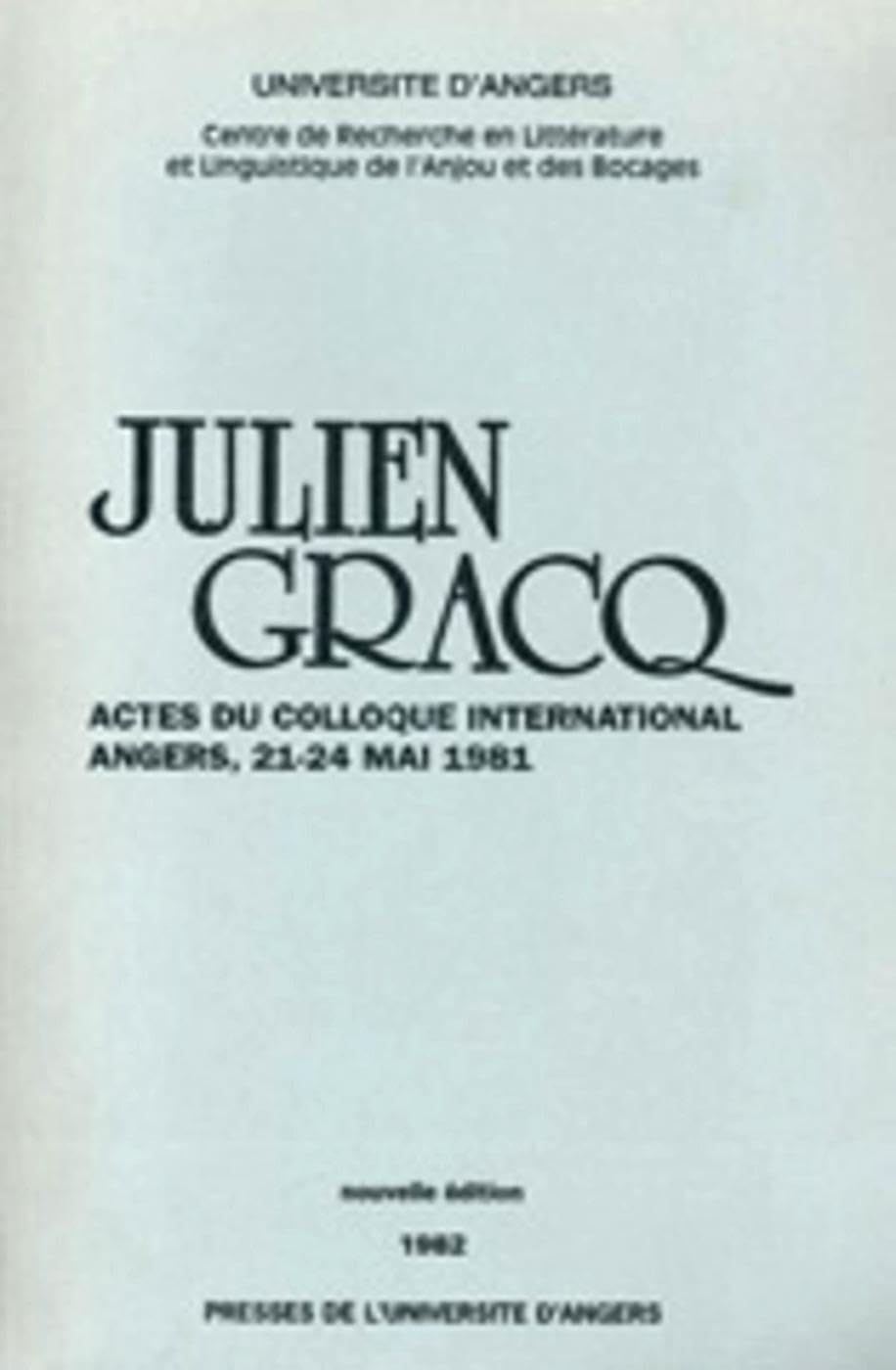 JULIEN GRACQ: Actes du colloque international Angers, 21-24 mai 1981 Politics & History