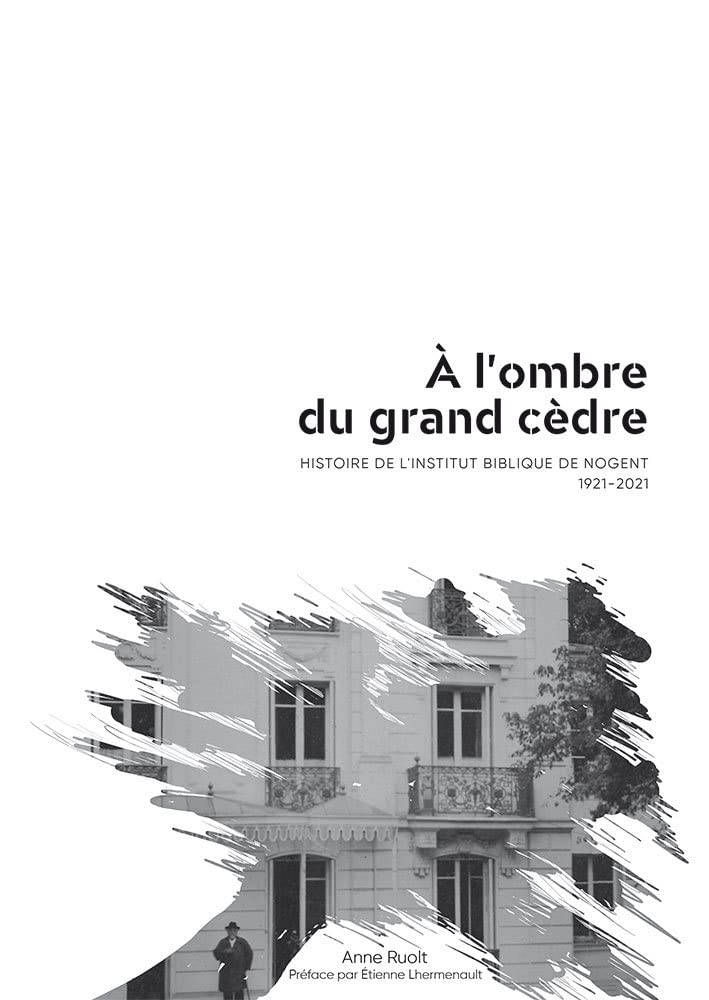 À l’ombre du grand cèdre: Histoire de l’Institut Biblique de Nogent 1921-2021 Politics & History