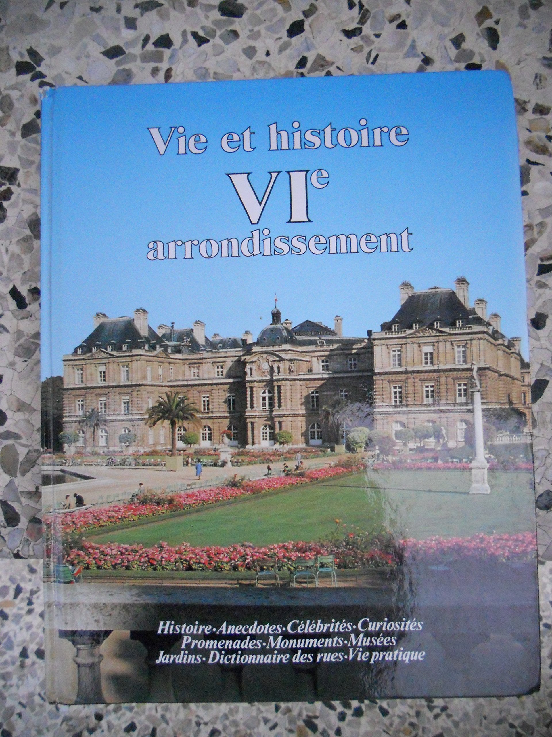 Vie et histoire du VIe arrondissement - Monnaie, Odéon, Notre-Dame des Champs, Saint-Germain des Prés... Politics & History