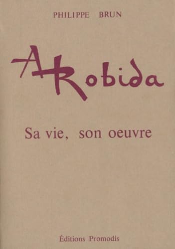 Albert Robida, 1848-1926 : sa vie, son oeuvre, suivi d'une bibliographie complète de ses écrits et dessins book