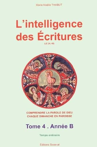 L'intelligence des Ecritures.: Tome 4, Année B, Temps ordinaire Books