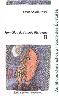 Au fil des dimanches à l'école des Ecritures : homélies de l'année liturgique B book