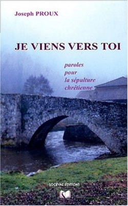 Je viens vers toi : paroles pour la sépulture chrétienne Religion & Esotericism