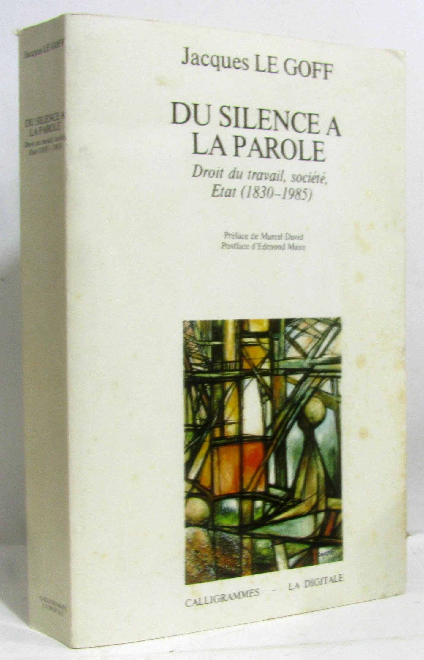 Du silence a la parole : droit du travail, societe, etat : 1830-1985 Books