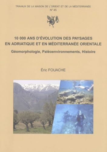 10 000 ans d'évolution des paysages en Adriatique et en Méditerranée orientale: Géomorphologie, Paléoenvironnements, Histoire book
