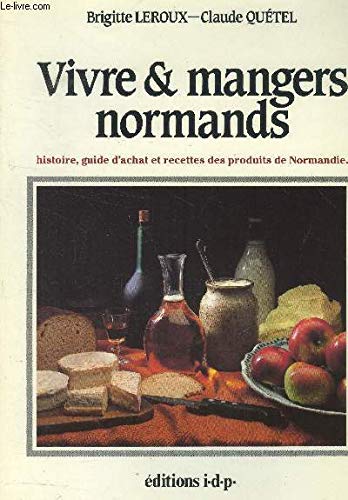 Vivre et mangers normands : Histoire, guide d'achat et recettes des produits de Normandie Books