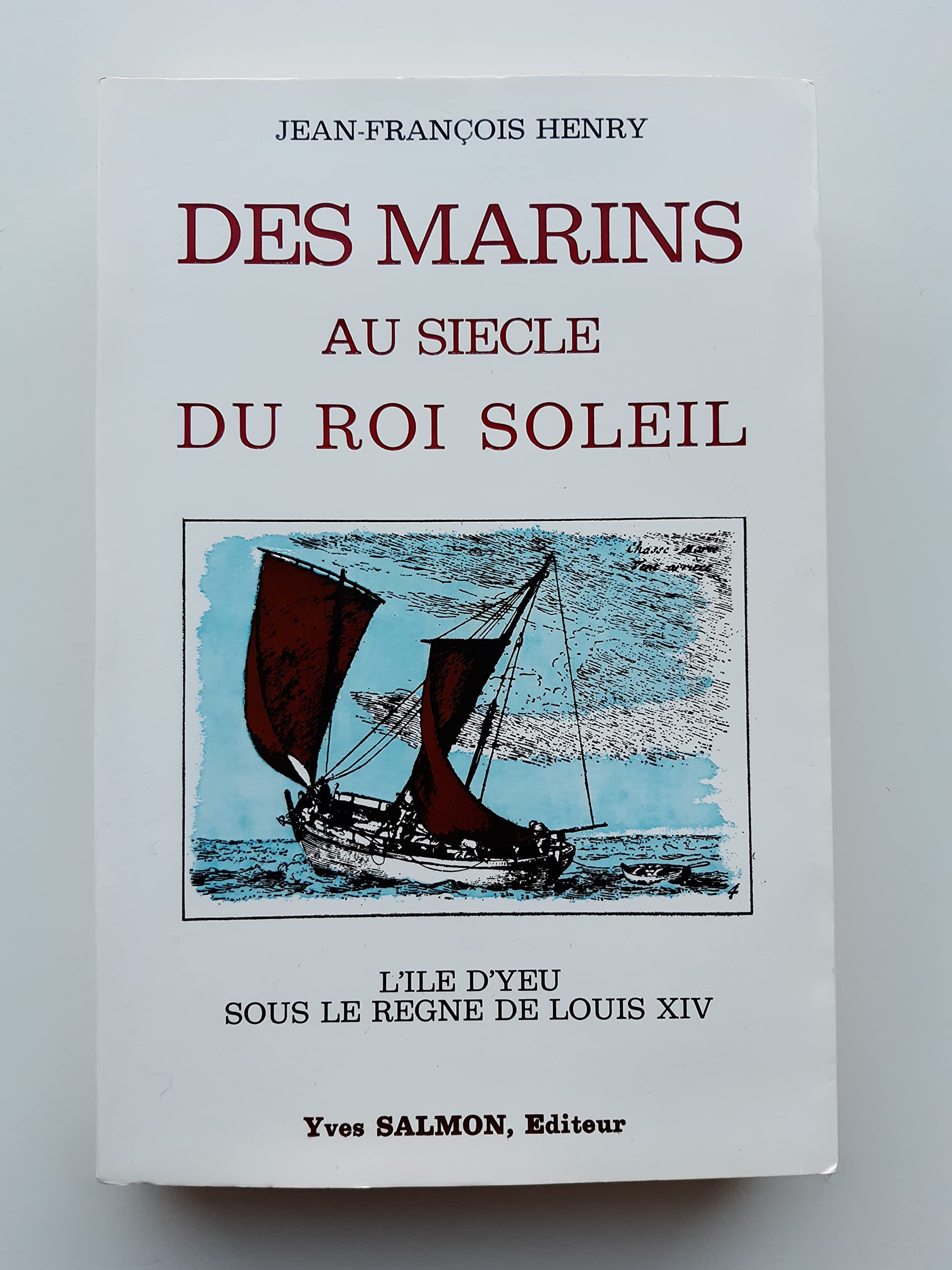 Des marins au siècle du Roi Soleil. L'Ile d'Yeu sous le règne de Louis XIV Books