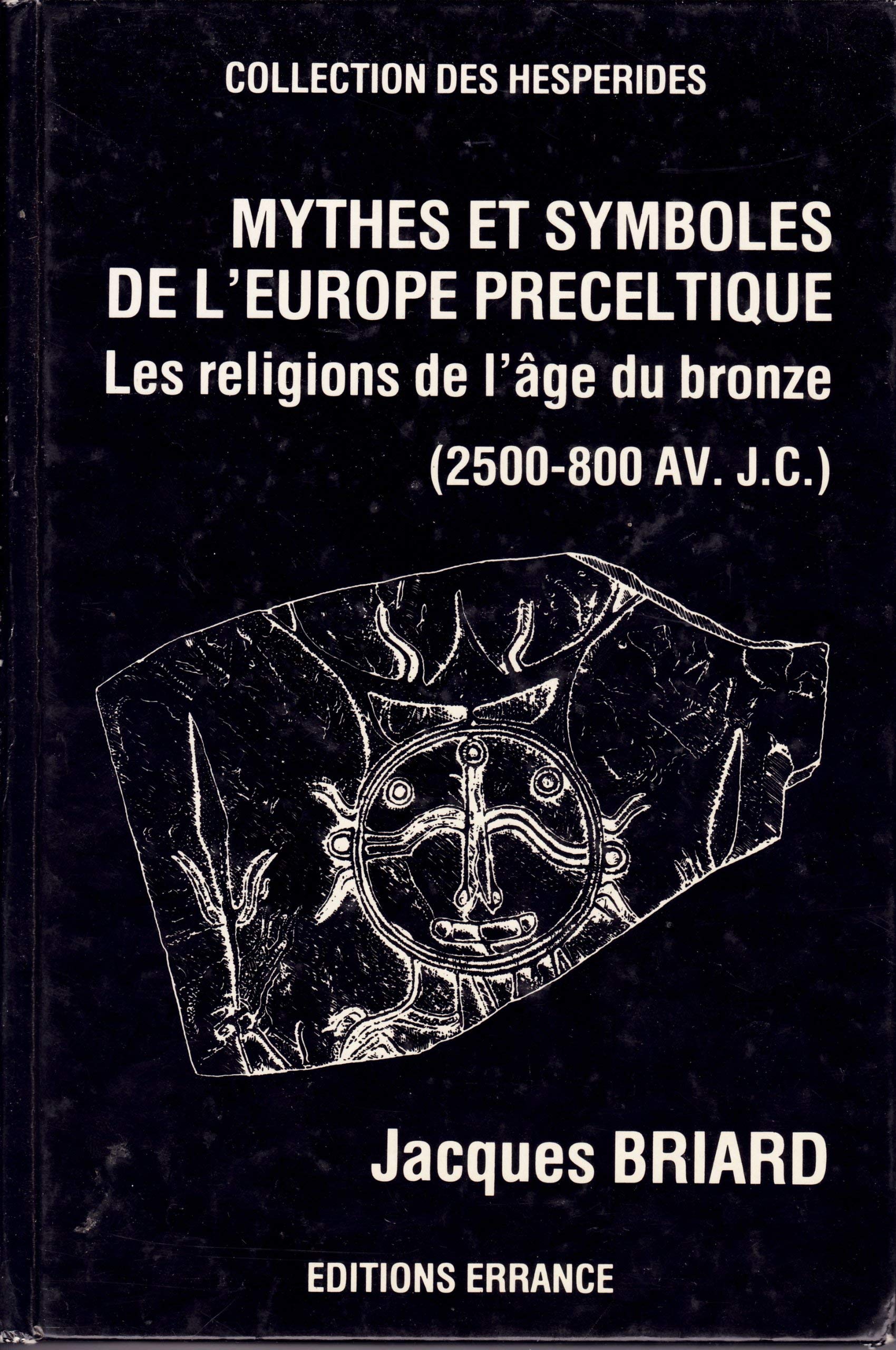 Mythes et symboles de l'Europe préceltique : les religions de l'âge du bronze, 2500-800 av. J.-C. Politics & History