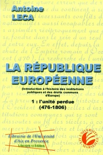 La république européenne.: Introduction à l'histoire des instructions publiques et des droits communs de l'Europe, Volume 1, L'unité perdue (476-1806) book