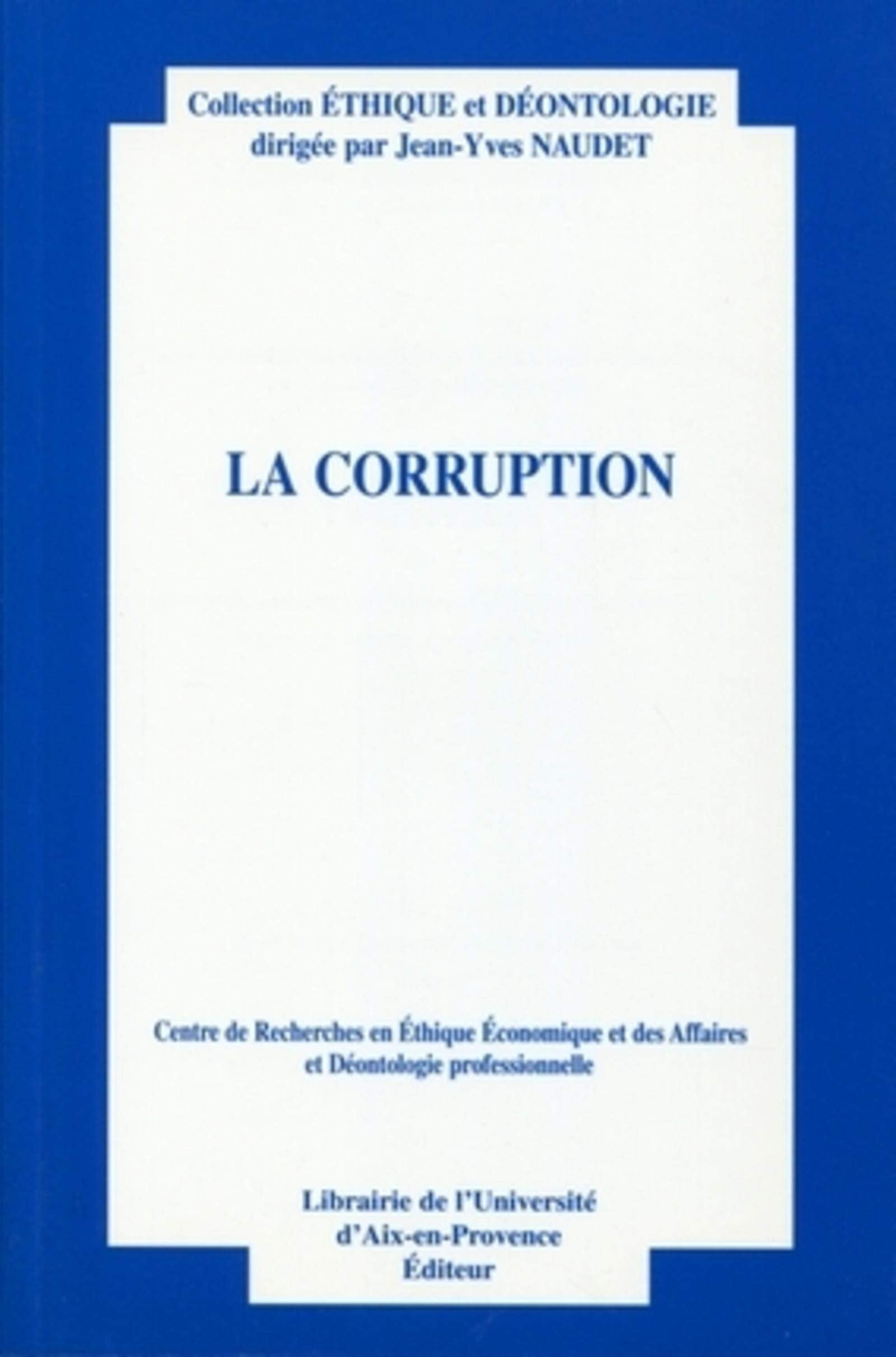 La corruption: Centre de recherches en éthique économique et des affaires et déontologie professionnelles. Social Sciences