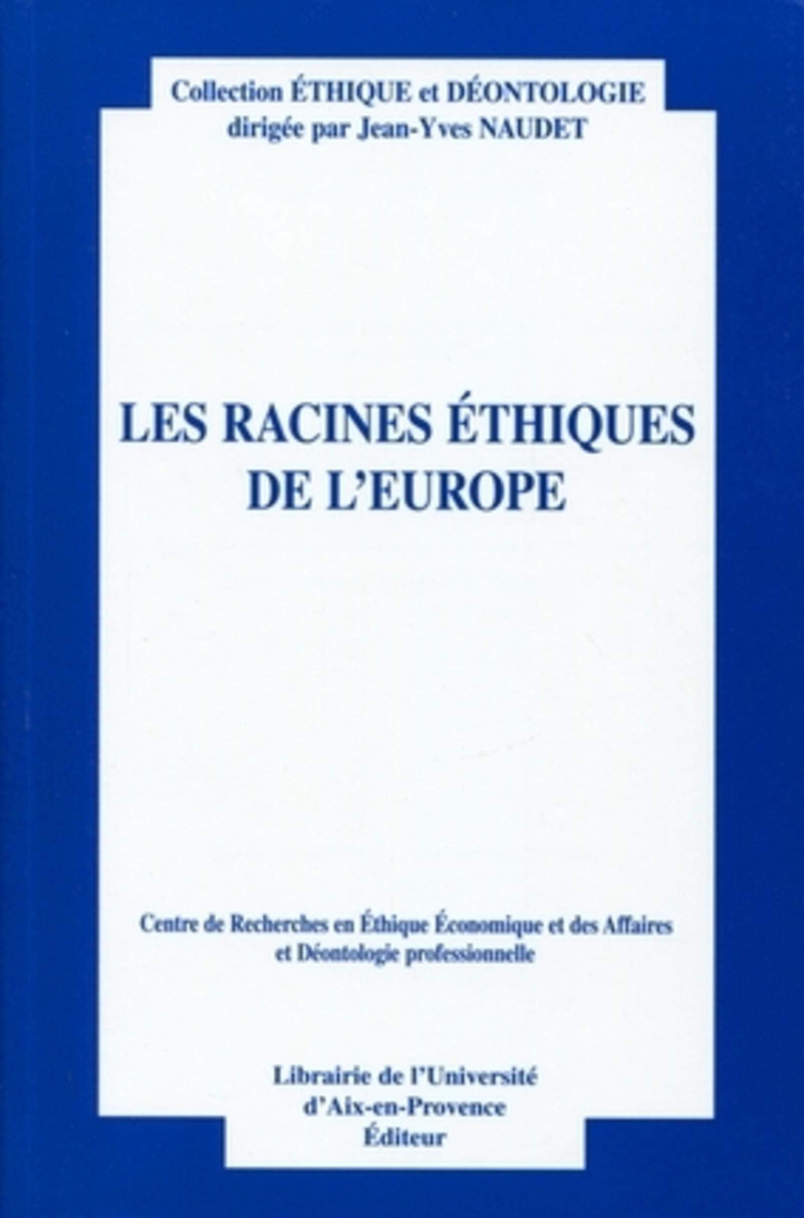 Les racines éthiques de l'Europe: Actes du douzième colloque d'éthique économique. Aix-en-Provence, 30 juin et 1er juillet 2005. Centre de recherches ... des affaires et déontologie professionnelles. book